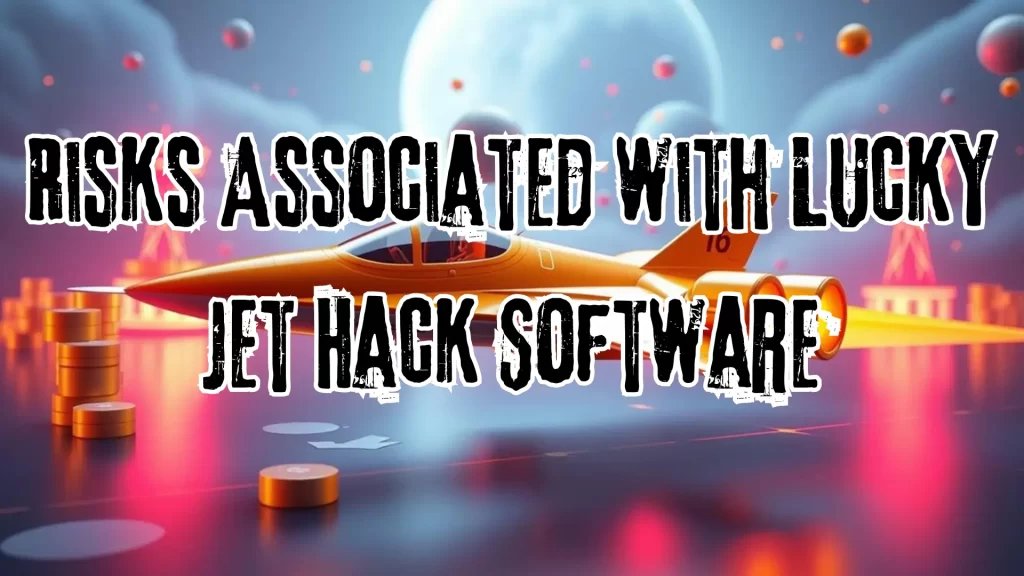 Risks Associated with Lucky Jet Hack Software