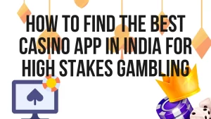 illustration text 'how to find the best casino app in india for high stakes gumbling'