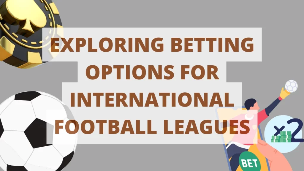 on image text "Exploring Betting Options for International Football Leagues"